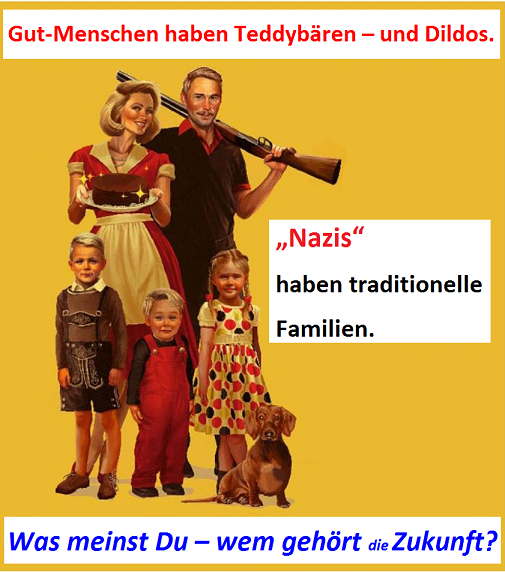 Gut-Menschen haben Teddybären – und Dildos! “Nazis” haben traditionelle Familien