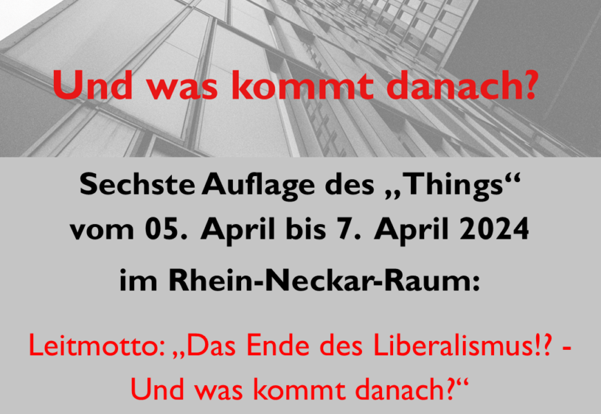 Thing VI: „Das Ende des Liberalismus!? – Und was kommt danach?“ – 5. April bis 7. April 2024