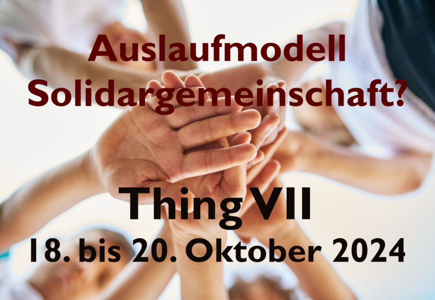 Nach dem Thing ist vor dem Thing: “Auslaufmodell Solidargemeinschaft” wird das Motto des Thing VII vom 18.-20. Oktober 2024