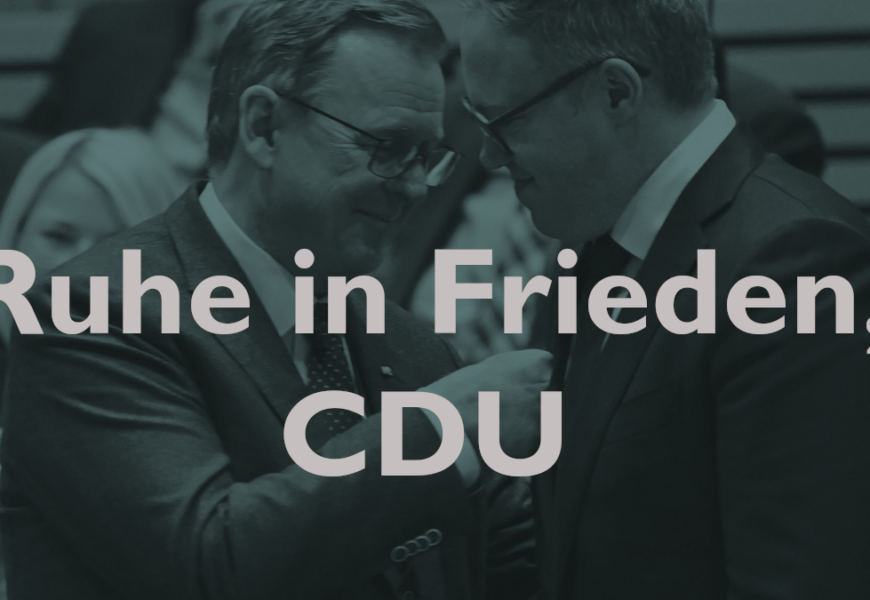 Nach der Voigt-Wahl: Ruhe in Frieden, CDU!