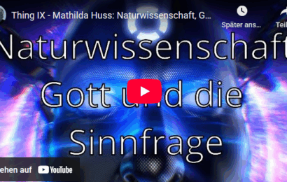 Thing IX – Mathilda Huss: Naturwissenschaft, Gott und die Sinnfrage